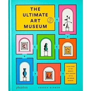 The Ultimate Art Museum, Hardcover - Ferren Gipson imagine