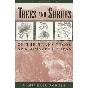 Trees & Shrubs of the Trans-Pecos and Adjacent Areas, Paperback - A. Michael Powell imagine