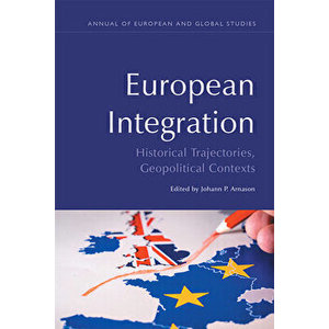 European Integration: Historical Trajectories, Geopolitical Contexts, Paperback - Johann P. Arnason imagine