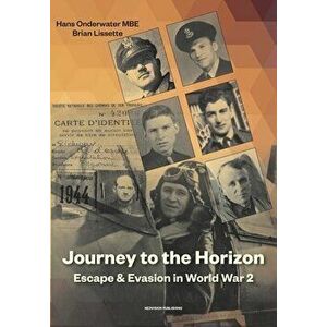 Journey to the Horizon: Escape and Evasion during World War II, Paperback - Hans Onderwater imagine