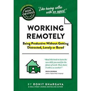 The Non-Obvious Guide to Working Remotely (Being Productive Without Getting Distracted, Lonely or Bored), Hardcover - Rohit Bhargava imagine