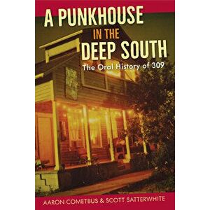 A Punkhouse in the Deep South: The Oral History of 309, Paperback - Aaron Cometbus imagine