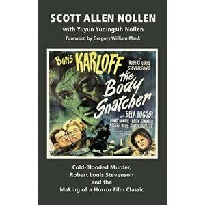 The Body Snatcher: Cold-Blooded Murder, Robert Louis Stevenson and the Making of a Horror Film Classic (hardback) - Scott Allen Nollen imagine