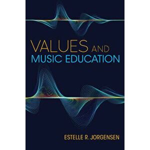 Values and Music Education, Paperback - Estelle R. Jorgensen imagine