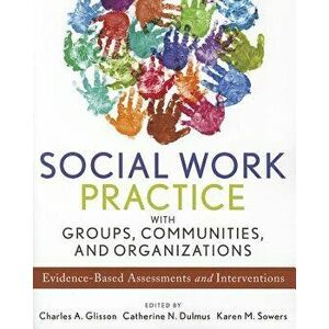 Social Work Practice with Groups, Communities, and Organizations: Evidence-Based Assessments and Interventions, Paperback - Karen M. Sowers imagine