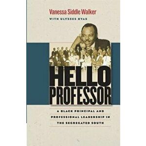 Hello Professor: A Black Principal and Professional Leadership in the Segregated South, Paperback - Vanessa Siddle Walker imagine