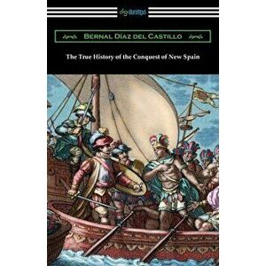 The True History of the Conquest of New Spain, Paperback - Bernal Diaz del Castillo imagine