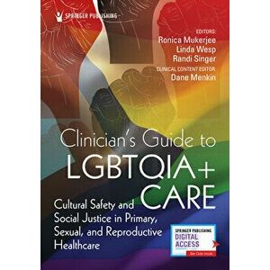 Clinician's Guide to Lgbtqia Care: Cultural Safety and Social Justice in Primary, Sexual, and Reproductive Healthcare - Ronica Mukerjee imagine