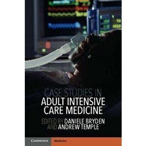 Case Studies in Adult Intensive Care Medicine, Paperback - Daniele Bryden imagine