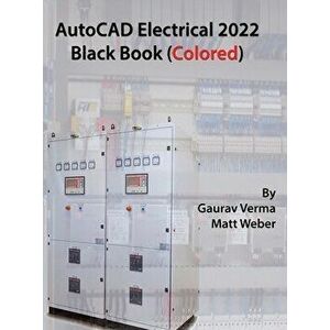 AutoCAD Electrical 2022 Black Book (Colored), Hardcover - Gaurav Verma imagine