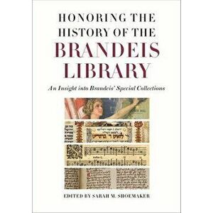 Honoring the History of the Brandeis Library: An Insight Into Brandeis' Special Collections, Hardcover - Sarah M. Shoemaker imagine