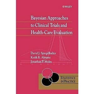 Bayesian Approaches to Clinical Trials and Health-Care Evaluation, Hardcover - David J. Spiegelhalter imagine