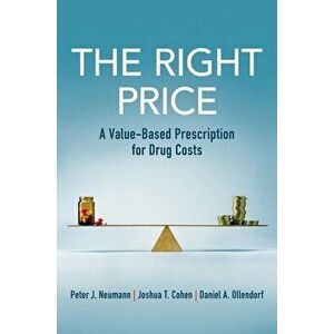 The Right Price: A Value-Based Prescription for Drug Costs, Paperback - Peter J. Neumann imagine