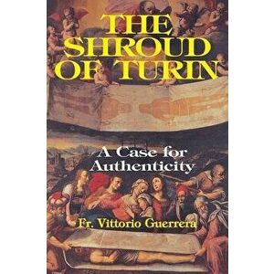 The Shroud of Turin: A Case of Authenticity, Paperback - Vittorio Guerrera imagine