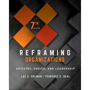 Reframing Organizations: Artistry, Choice, and Leadership, Hardcover - Lee G. Bolman imagine