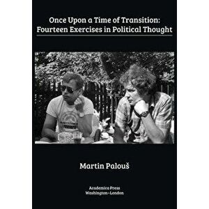 Once Upon a Time of Transition: Fourteen Exercises in Political Thought, Paperback - Martin Palous imagine