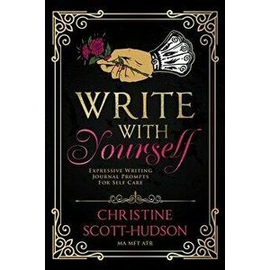 Write With Yourself: Expressive Writing Journal Prompts For Self Care, Paperback - Christine Scott-Hudson imagine