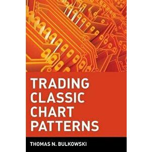 Trading Classic Chart Patterns, Hardcover - Thomas N. Bulkowski imagine