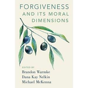Forgiveness and Its Moral Dimensions, Paperback - Brandon Warmke imagine
