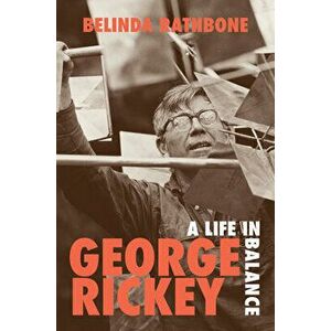 George Rickey: A Life in Balance, Hardcover - Belinda Rathbone imagine