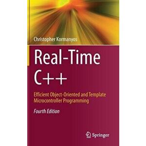 Real-Time C: Efficient Object-Oriented and Template Microcontroller Programming, Hardcover - Christopher Kormanyos imagine