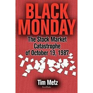 Black Monday: The Stock Market Catastrophe of October 19, 1987, Paperback - Tim Metz imagine