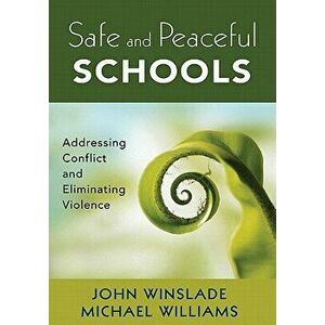 Safe and Peaceful Schools: Addressing Conflict and Eliminating Violence, Paperback - John M. Winslade imagine