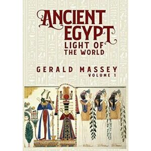 Ancient Egypt Light Of The World Vol 1, Paperback - Gerald Massey imagine