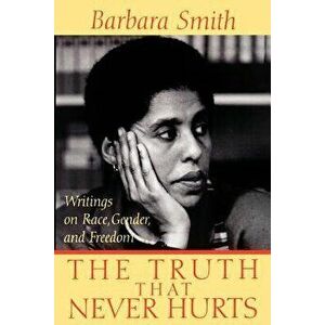 The Truth That Never Hurts: Writings on Race, Gender, and Freedom, Paperback - Barbara Smith imagine