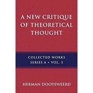 A New Critique of Theoretical Thought, Vol. 3, Paperback - Herman Dooyeweerd imagine