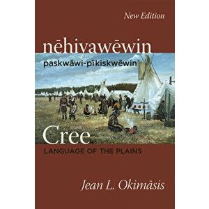 Cree: Language of the Plains: Nehiyawewin: Paskwawi-Pikiskwewin, Paperback - Jean L. Okimasis imagine