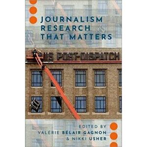 Journalism Research That Matters, Paperback - Valérie Bélair-Gagnon imagine