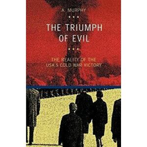 The Triumph of Evil, Paperback - Austin Murphy imagine