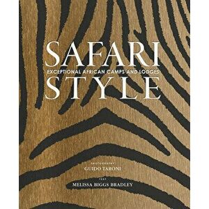 Safari Style: Exceptional African Camps and Lodges, Hardcover - Guido Taroni imagine