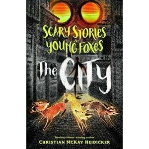 Scary Stories for Young Foxes: The City, Hardcover - Christian McKay Heidicker imagine