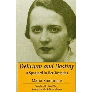 Delirium and Destiny: A Spaniard in Her Twenties, Paperback - María Zambrano imagine