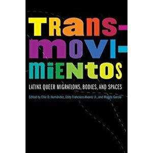 Transmovimientos: Latinx Queer Migrations, Bodies, and Spaces, Paperback - Ellie D. Hernández imagine