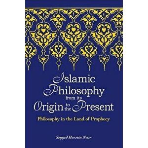 Islamic Philosophy from Its Origin to the Present, Paperback - Seyyed Hossein Nasr imagine