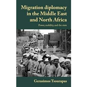 Migration Diplomacy: Egyptians Abroad and Interstate Relations in a Changing Middle East, Hardcover - Gerasimos Tsourapas imagine