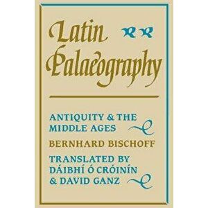 Latin Palaeography, Paperback - Bernhard Bischoff imagine
