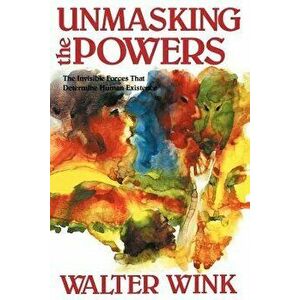 Unmasking the Powers, Paperback - Walter Wink imagine