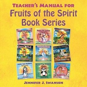Teacher's Manual for Fruits of the Spirit Book Series, Paperback - Jennifer J. Swanson imagine