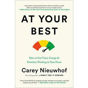 At Your Best: How to Get Time, Energy, and Priorities Working in Your Favor, Hardcover - Carey Nieuwhof imagine