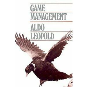 Game Management, Paperback - Aldo Leopold imagine