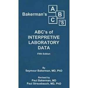 Bakerman's ABC's of Interpretive Laboratory Data, Paperback - Paul Bakerman imagine