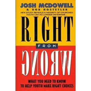 Right from Wrong, Paperback - Josh McDowell imagine