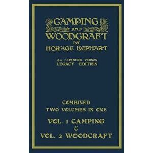 Camping And Woodcraft - Combined Two Volumes In One - The Expanded 1921 Version (Legacy Edition): The Deluxe Two-Book Masterpiece On Outdoors Living A imagine
