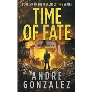 Time of Fate (Wealth of Time Series #6), Paperback - Andre Gonzalez imagine