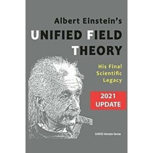 Albert Einstein's Unified Field Theory (U.S. English / 2021 Edition): His Final Scientific Legacy, Paperback - *** imagine