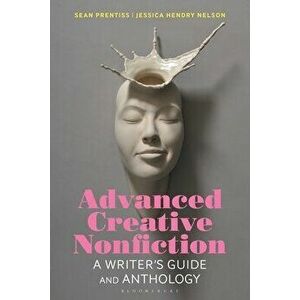 Advanced Creative Nonfiction: A Writer's Guide and Anthology, Paperback - Sean Prentiss imagine